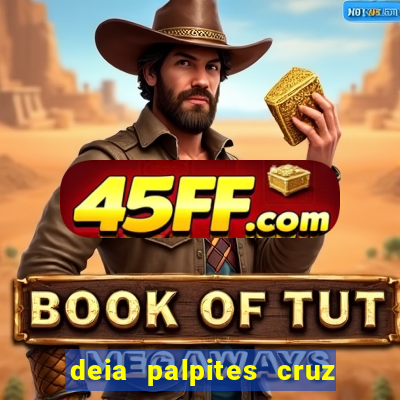 deia palpites cruz do dia